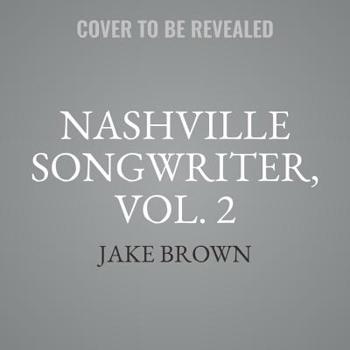 Nashville Songwriter, Vol. 2: The Inside Stories Behind Country Music's Greatest Hits