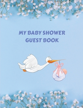 My Baby Shower Guest Book: Welcome Baby Gift Guests Sign In And Write Specials Messages To Baby & Parents (Memory Keepsake)