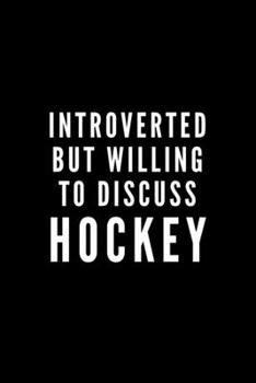 Paperback Introverted But Willing To Discuss Hockey: Journal Gift For Him / Her and The Hockey Lover - Softback Writing Book Notebook (6" x 9") 120 Lined Pages Book