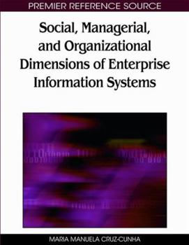 Social, Managerial, and Organizational Dimensions of Enterprise Information Systems (Premier Reference Source)