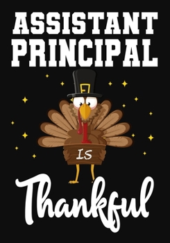 Paperback Assistant Principal Is Thankful: Perfect for Notes, Journaling, journal/Notebook, Assistant Principal Thanksgiving Gift, original appreciation cool ga Book