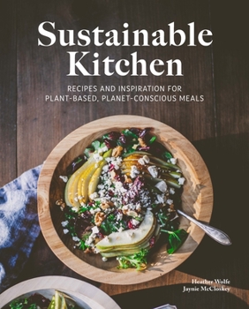Hardcover Sustainable Kitchen: Recipes and Inspiration for Plant-Based, Planet Conscious Meals Book