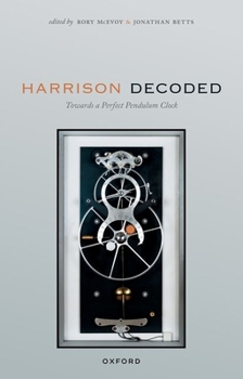 Paperback Harrison Decoded: Towards a Perfect Pendulum Clock Book