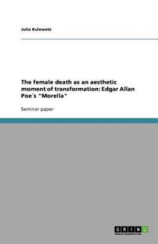 Paperback The female death as an aesthetic moment of transformation: Edgar Allan Poe´s "Morella" Book