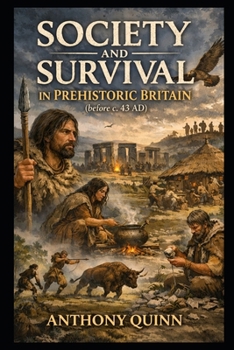 Society and Survival in Prehistoric Britain (before c. 43 AD)