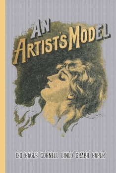 Cornell Lined Graph Paper: 120 Pages  6" x 9" (15.24 x 22.86 cm) with a unique cover design (An Artist’s Model)