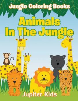 Paperback Animals In The Jungle: Jungle Coloring Books Book