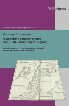 Hardcover Geistliche Vokalpolyphonie Und Fruhhumanismus in England: Kulturtransfer Im 15. Jahrhundert Am Beispiel Des Komponisten John Dunstaple [German] Book