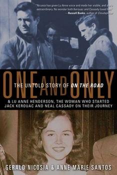 Hardcover One and Only: The Untold Story of on the Road and Lu Anne Henderson, the Woman Who Started Jack Kerouac and Neal Cassady on Their Jo Book