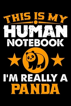 Paperback This Is My Human Notebook I'm Really a Panda: Lined Journal Notebook/Diary for Panda Lover - Best Gift Idea Book