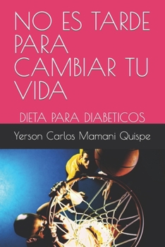 Paperback No Es Tarde Para Cambiar Tu Vida: Dieta Para Diabeticos [Spanish] Book