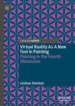 Virtual Reality As A New Tool in Painting: Painting in the Fourth Dimension