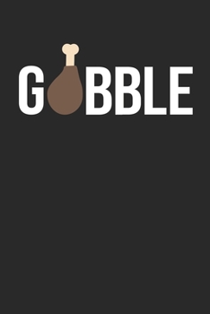 Thanksgiving Notebook - Gobble Journal - Thanksgiving Gift for Him and Her - Thanksgiving Diary: Medium College-Ruled Journey Diary, 110 page, Lined, 6x9 (15.2 x 22.9 cm)