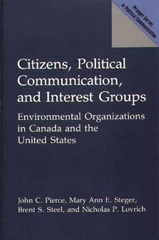 Hardcover Citizens, Political Communication, and Interest Groups: Environmental Organizations in Canada and the United States Book