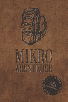 Mikroabenteuer: Ausfüllalbum, Ausfüllbuch, Notizbuch oder Tagebuch für alle Outdoor Begeisterten, Naturliebhaber, Abenteuer im Wald und Wildnis. ... Geschenkidee, Reisetagebuch (German Edition)
