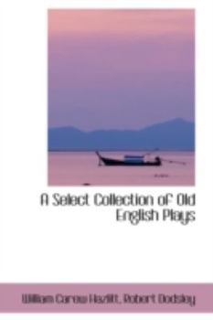 Paperback A Select Collection of Old English Plays Book