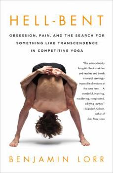 Hardcover Hell-Bent: Obsession, Pain, and the Search for Something Like Transcendence in Competitive Yoga Book