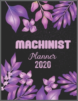 Paperback MACHINIST Planner 2020: Daily Weekly Planner with Monthly quick-view/over view with 2020 calendar Book