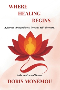 Where Healings Begins: A journey through illness, love and Self-discovery