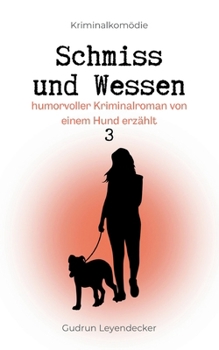 Schmiss und Wessen: Humorvoller Krimi von einem Hund erzählt