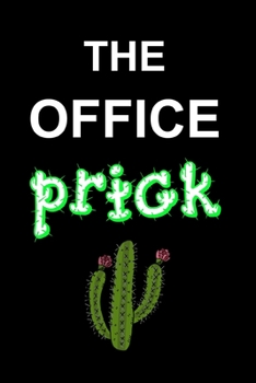 The Office Prick: Cactus, Succulent Plants - Blank Lined Writing Journal / Notebook - Funny, Novelty, Gag Gift For Men, Coworkers, Colleagues