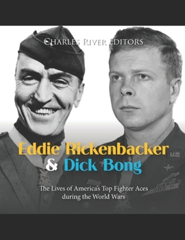 Paperback Eddie Rickenbacker and Dick Bong: The Lives of America's Top Fighter Aces during the World Wars Book