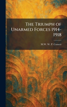 Hardcover The Triumph of Unarmed Forces 1914-1918 Book