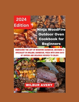 Paperback Ninja WoodFire Outdoor Oven Cookbook for Beginners: Embracing the art of woodfire barbecue, becoming a specialist in grilling, barbecue, pizza with 20 Book