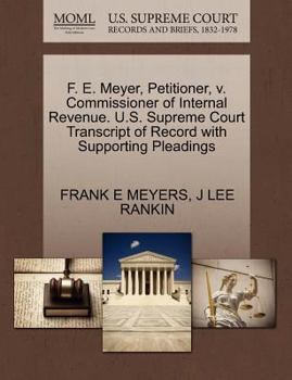 F. E. Meyer, Petitioner, v. Commissioner of Internal Revenue. U.S. Supreme Court Transcript of Record with Supporting Pleadings