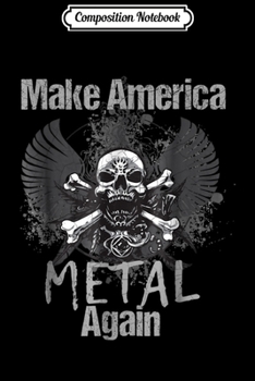 Composition Notebook: Metal Make America Metal Again Skull Rock  Journal/Notebook Blank Lined Ruled 6x9 100 Pages