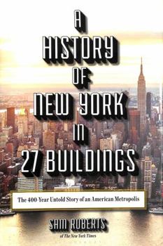 Hardcover A History of New York in 27 Buildings: The 400-Year Untold Story of an American Metropolis Book