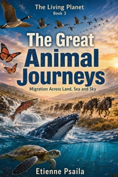 The Great Animal Journeys: Migration Across Land, Sea and Sky (The Living Planet)
