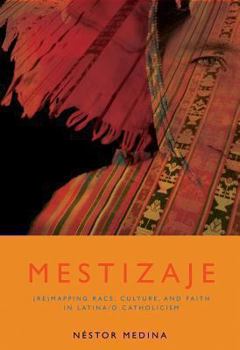 Mestizaje: (Re)Mapping Race, Culture, And Faith In Latina/O Catholicism (Studies In Latino/A Catholicism)