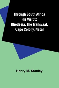 Paperback Through South Africa His Visit to Rhodesia, the Transvaal, Cape Colony, Natal Book