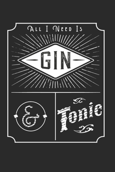 Paperback All I Need Is Gin And Tonic Notebook: All I Need Is Gin And Tonic Notebook Book