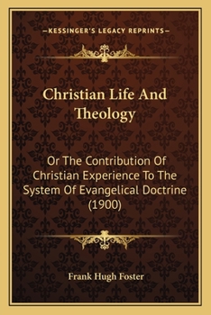 Paperback Christian Life And Theology: Or The Contribution Of Christian Experience To The System Of Evangelical Doctrine (1900) Book