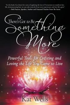 Paperback There's Got to Be Something More: Powerful Tools for Creating and Loving the Life You Came to Live Book