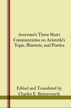 Hardcover Averroes's Three Short Commentaries on Aristotle's Topics, Rhetoric, and Poetics Book