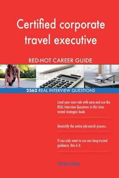 Paperback Certified corporate travel executive RED-HOT Career; 2562 REAL Interview Questio Book