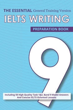 Paperback The Essential Ielts Writing Preparation Book: Take Your Writing Skills From Intermediate To Advanced And Target The Band 9. Including 50 Sample Of Tas Book