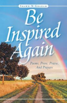Paperback Be Inspired Again: Poems, Prose, Praise, And Prayers Book