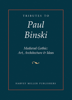 Hardcover Tributes to Paul Binski: Medieval Gothic: Art, Architecture & Ideas Book