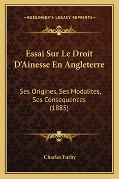 Paperback Essai Sur Le Droit D'Ainesse En Angleterre: Ses Origines, Ses Modalites, Ses Consequences (1885) [French] Book