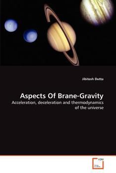 Aspects Of Brane-Gravity: Acceleration, deceleration and thermodynamics of the universe