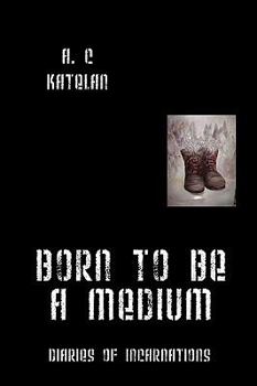 Paperback Born to Be a Medium: Diaries of Incarnations Book