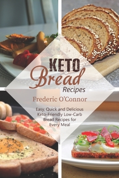 Paperback Keto Bread Recipes: Easy, Quick and Delicious Keto-Friendly Low-Carb Bread Recipes for Every Meal Book