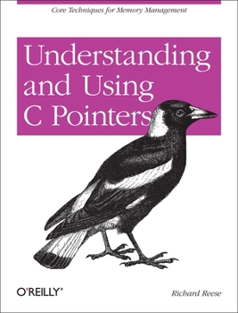 Paperback Understanding and Using C Pointers: Core Techniques for Memory Management Book