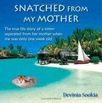 Paperback Snatched From My Mother: The true life story of a kitten separated from her mother when she was only one week old . Book