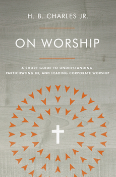 Paperback On Worship: A Short Guide to Understanding, Participating In, and Leading Corporate Worship Book
