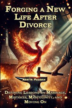Paperback Forging a New Life after Divorce: Defining Lessons on Marriage, Mistakes, Masculinity, and Moving On Book